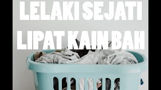 LELAKI SEJATI LIPAT KAIN BAH