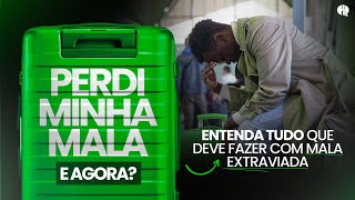 PERDI MINHA MALA! E AGORA? O QUE FAZER ? ENTENDA TUDO QUE DEVE FAZER COM MALA EXTRAVIADA