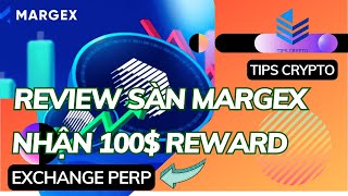 REVIEW SÀN MARGEX NHẬN 100$ CHÀO MỪNG - TIPS CRYPTO