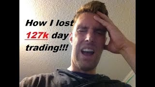 How I Lost 127k Day Trading the Stock Market!!