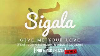 Sigala ft John Newman & Nile Rodgers - Give me your love (PBH & Jack Shizzle Remix)