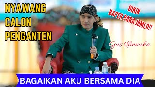 NYAWANG CALON PENGANTEN GUS ULINNUHA BIKIN BARER PARA JOMLO !!