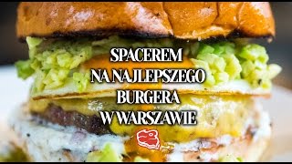 Spacerem na najlepszego burgera w Warszawie