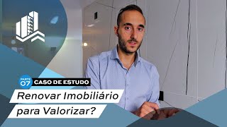 Renovar Imobiliário para Valorizar Caso de Estudo, Parte 7​