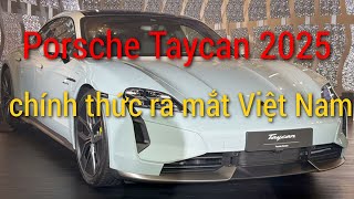 Chi tiết Porsche Taycan 2025 từ 4,62 tỷ chính thức ra mắt Việt Nam