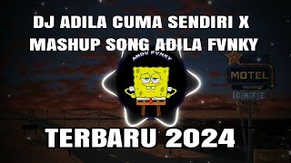 DJ ADILA CUMA SENDIRI X MASHUP SONG ADILA FVNKY TERBARU 2024