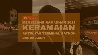 RAMAI!!! AKTIVITAS MALAM HARI MENJELANG RAMADHAN DI TERMINAL BATHOH | BANDA ACEH | SudutKota | Ep: 2