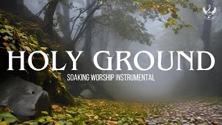 Holy Ground - Soaking Worship Instrumental | Prayer and Devotional