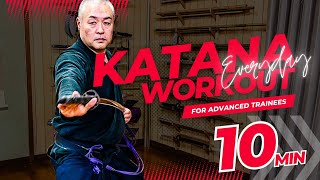 10 MIN Everyday Katana Workout For Advanced Trainees (Tsume-Mokuroku)