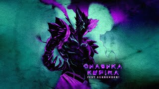 CHASHKAKEFIRA – JUST SURRENDER!