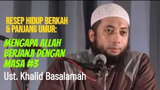 Resep Hidup Berkah dan Panjang Umur: Mengapa Allah Berjanji dengan Masa 3 - Ustadz Khalid Basalamah