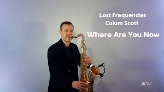 Lost Frequencies ft Calum Scott - Where Are You Now (Saxophone Cover by JK Sax)