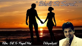 "Bholi Si Surat..." || Unplugged Cover || Singer: Dibyadyuti || Film: Dil To Pagal Hai