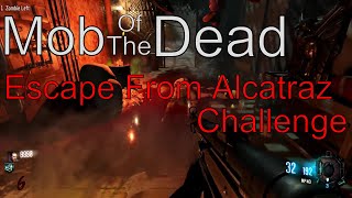 Mob Of The Dead - Escape From Alcatraz Challenge - Custom Zombies - Solo