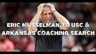 Eric Musselman to USC & Arkansas Coaching Search