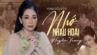 Vọng Cổ 2022 Buồn Thương Nhớ ❤️ Vọng Cổ Nhớ Nhau Hoài - CVVC Huyền Trang