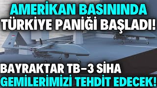 AMERİKAN BASININDA TÜRKİYE PANİĞİ BAŞLADI ! BAYRAKTAR TB-3 GEMİLERİMİZİ TEHDİT EDECEK !