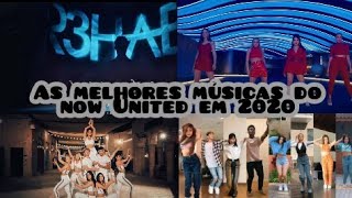 AS MELHORES MÚSICAS DO NOW UNITED EM 2020