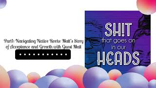 Part1: Navigating Native Roots: Matt’s Story of Acceptance and Growth with Guest Matt | Sh!t...