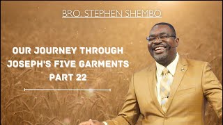 Our Journey Through Josephs Five Garments Part 22 - Bro Stephen Shembo