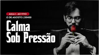 Aula 1 - Como ter Calma Sob Pressão | A Poderosa Oratória