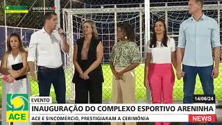 INAUGURAÇÃO DO COMPLEXO ESPORTIVO ARENINHA