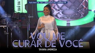 Tayara Andreza - Vou me curar de você (DVD Baú da Tay)