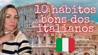 10 HÁBITOS BONS DOS ITALIANOS que a gente devia imitar!