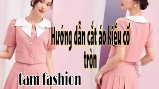 Hướng dẫn cắt may ao kiểu cổ tròn 0222 Tam fashion