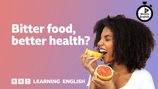 Bitter food, better health? ⏲️ 6 Minute English