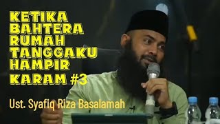 Ketika Bahtera Rumah Tanggaku Hampir Karam 3 -  Ustadz Syafiq Riza Basalamah