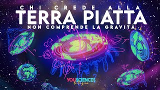 Chi crede che la TERRA sia PIATTA non comprende la GRAVITÀ!