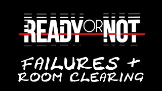 Failures and Room Clearing | READY OR NOT