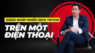 Đăng nhập nhiều nick TikTok trên một điện thoại  | Xây Kênh TikTok | Trần Mạnh MKT