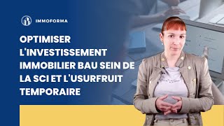 Optimiser l'investissement immobilier au sein de la SCI et de l'usufruit temporaire