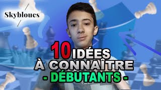 Les 10 idées primordiales à connaître pour les débutants !!!