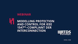 Webinar & Demo: Modelling Protection & Control for IEEE 1547™-Compliant DER Interconnection