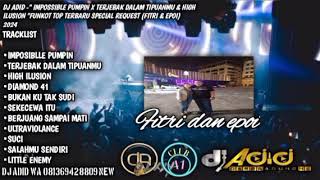 DJ ADID -"IMPOSSIBLE PUMPIN X TERJEBAK DALAM TIPUANMU & HIGH ILUSION X DIAMOND41"(FITRI & EPOI)2024