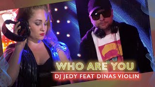 Dj Jedy Ft. Dinas Violin - Who Are You