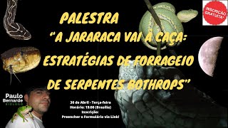 PALESTRA "A JARARACA VAI À CAÇA: ESTRATÉGIAS DE FORRAGEIO DE SERPENTES Bothrops" - 30/04/2024