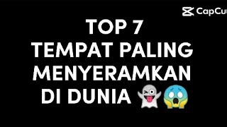 top 7 tempat paling menyeramkan di dunia 👻😱