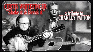 Shake It and Break It Charley Patton cover Mississippi Delta Blues guitar banjo Curtis Whitefinger