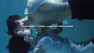 two feet - i feel like i’m drowning (sped up + reverb)