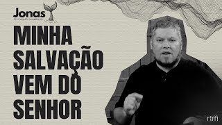 #007 MINHA SALVAÇÃO VEM DO SENHOR (JN 2.9)