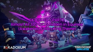 [EXTENDED] Tower Defense Simulator: All TDS OSTS Hidden in Equinox (Awakened Fallen King Theme)