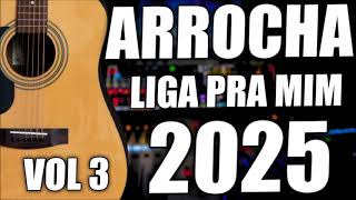 ARROCHA 2025 LIGA PRA MIM VOL 3