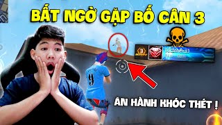 Bất Ngờ Gặp " Bố Cân 3 Trong Tử Chiến " Bị Hành Khóc Thét | Free Fire