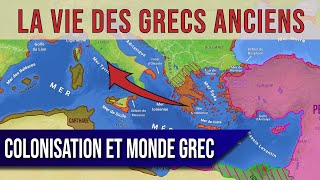 La vie des GRECS ANCIENS : la colonisation et le monde grec (18/20)