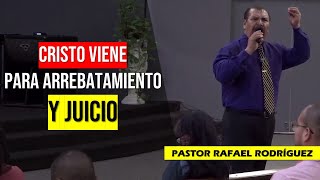 PASTOR RAFAEL RODRIGUEZ 2023. "CRISTO VIENE PARA ARREBATAMIENTO Y PARA JUICIO". Predica Cristiana