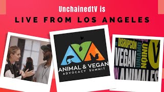 UnchainedTV LIVE at LA's Animal & Vegan Advocacy Summit